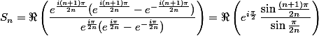 S_n=\Re\left(\dfrac{e^{\frac{i(n+1)\pi}{2n}}(e^{\frac{i(n+1)\pi}{2n}}-e^{-\frac{i(n+1)\pi}{2n}})}{e^{\frac{i\pi}{2n}}(e^{\frac{i\pi}{2n}}-e^{-\frac{i\pi}{2n}})}\right)=\Re\left(e^{i\frac{\pi}{2}}\,\dfrac{\sin\frac{(n+1)\pi}{2n}}{\sin\frac{\pi}{2n}}\right)